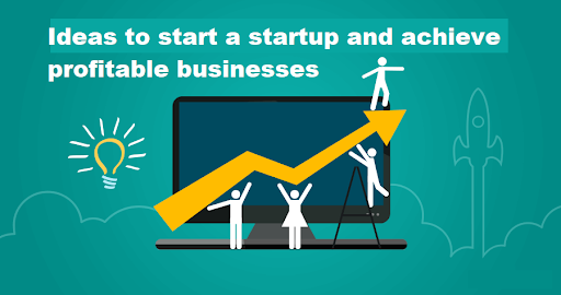 Ideas to start a startup and achieve a profitable business