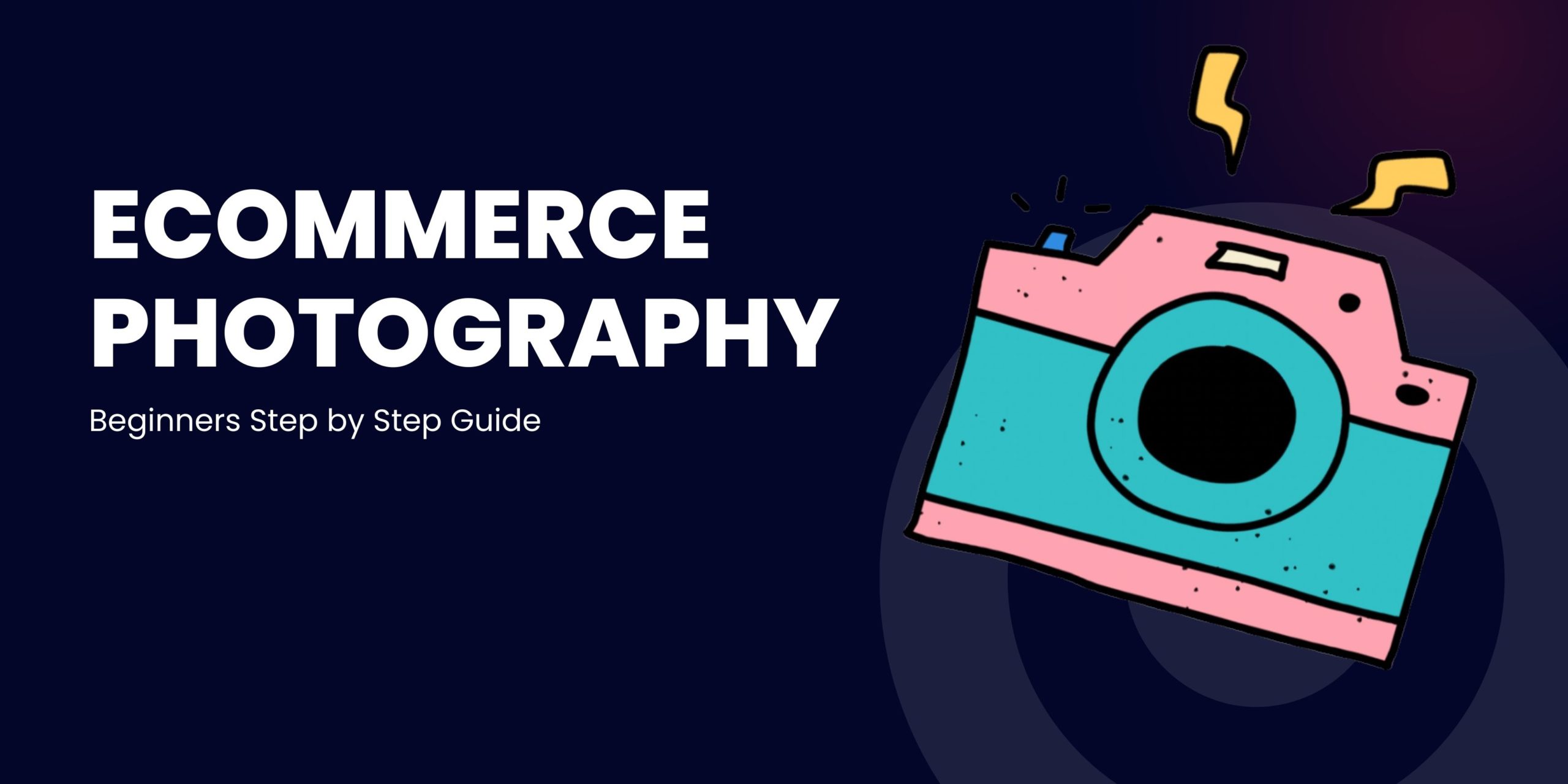 Ecommerce Photography-Beginners Step by Step Guide