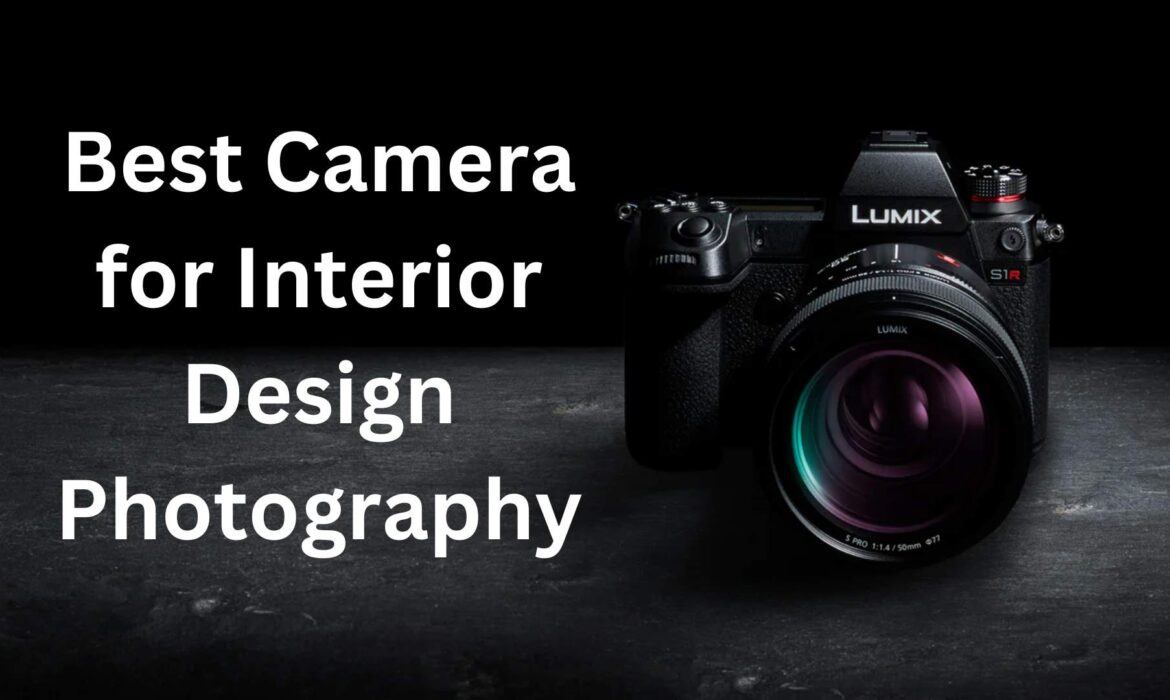 Best Camera for Interior Design Photography