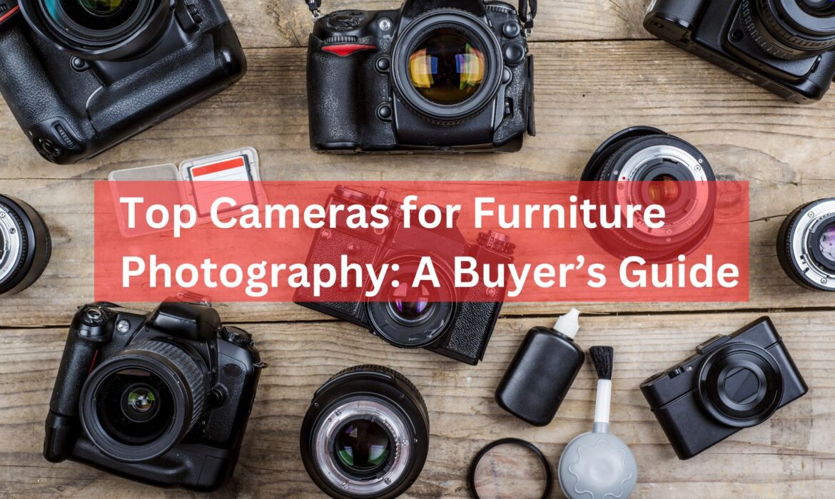 Best Camera for Furniture Photography